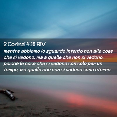 Picture 02 - 2 Corinzi 4:18 RIV - mentre abbiamo lo sguardo intento non alle cose - Bible Verse Picture