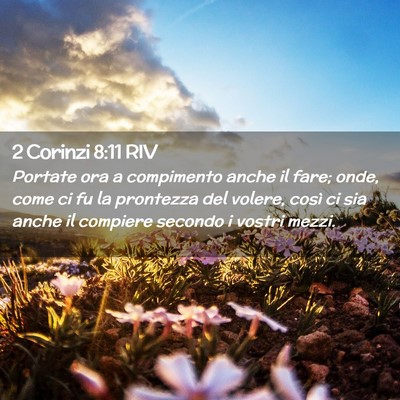 Picture 02 - 2 Corinzi 8:11 RIV - Portate ora a compimento anche il fare; onde, - Bible Verse Picture