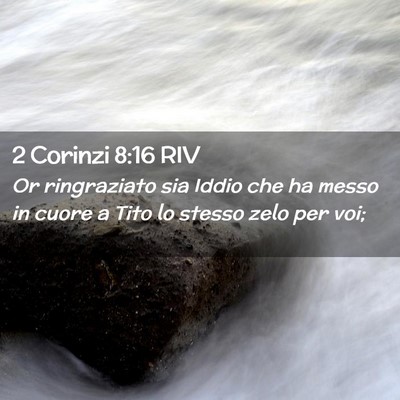 Picture 02 - 2 Corinzi 8:16 RIV - Or ringraziato sia Iddio che ha messo in cuore a - Bible Verse Picture