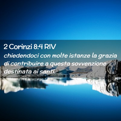 Picture 02 - 2 Corinzi 8:4 RIV - chiedendoci con molte istanze la grazia di - Bible Verse Picture