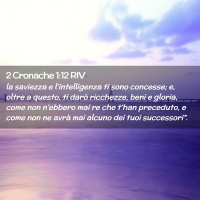 Picture 02 - 2 Cronache 1:12 RIV - la saviezza e l’intelligenza ti sono concesse; - Bible Verse Picture