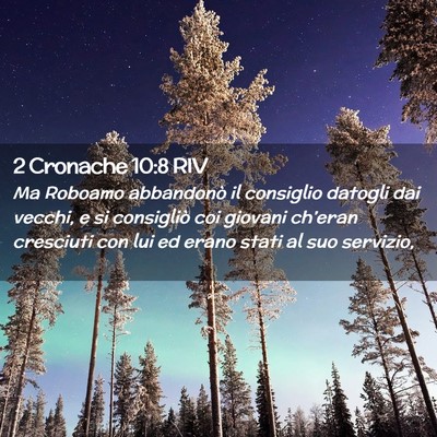 Picture 02 - 2 Cronache 10:8 RIV - Ma Roboamo abbandonò il consiglio datogli dai - Bible Verse Picture