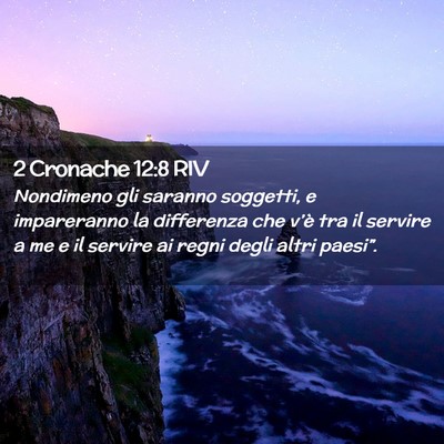 Picture 02 - 2 Cronache 12:8 RIV - Nondimeno gli saranno soggetti, e impareranno la - Bible Verse Picture