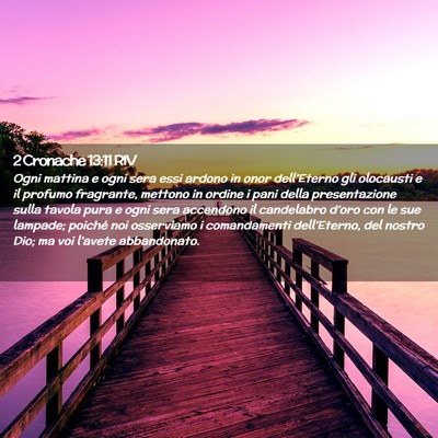 Picture 02 - 2 Cronache 13:11 RIV - Ogni mattina e ogni sera essi ardono in onor - Bible Verse Picture