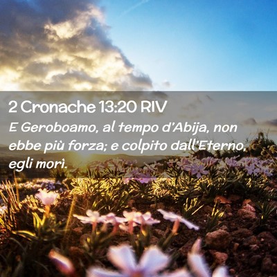 Picture 02 - 2 Cronache 13:20 RIV - E Geroboamo, al tempo d’Abija, non ebbe più - Bible Verse Picture