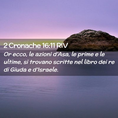 Picture 02 - 2 Cronache 16:11 RIV - Or ecco, le azioni d’Asa, le prime e le ultime, - Bible Verse Picture