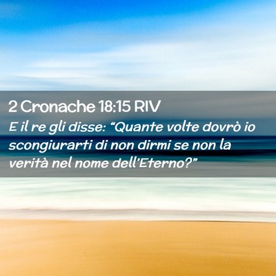 Picture 02 - 2 Cronache 18:15 RIV - E il re gli disse: “Quante volte dovrò io - Bible Verse Picture