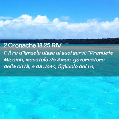 Picture 02 - 2 Cronache 18:25 RIV - E il re d’Israele disse ai suoi servi: - Bible Verse Picture