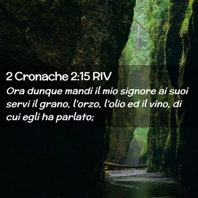Picture 02 - 2 Cronache 2:15 RIV - Ora dunque mandi il mio signore ai suoi servi il - Bible Verse Picture