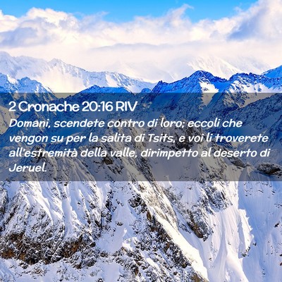 Picture 02 - 2 Cronache 20:16 RIV - Domani, scendete contro di loro; eccoli che - Bible Verse Picture