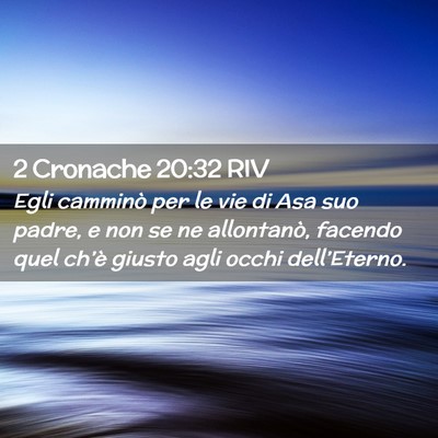 Picture 02 - 2 Cronache 20:32 RIV - Egli camminò per le vie di Asa suo padre, e non - Bible Verse Picture