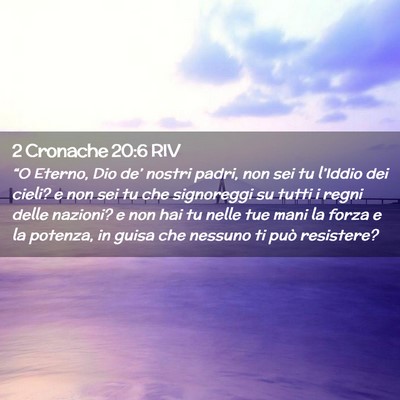 Picture 02 - 2 Cronache 20:6 RIV - “O Eterno, Dio de’ nostri padri, non sei tu - Bible Verse Picture