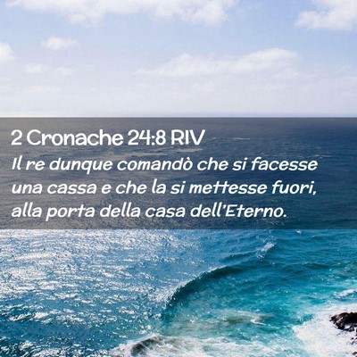 Picture 02 - 2 Cronache 24:8 RIV - Il re dunque comandò che si facesse una cassa e - Bible Verse Picture