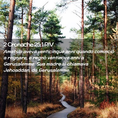 Picture 02 - 2 Cronache 25:1 RIV - Amatsia aveva venticinque anni quando cominciò a - Bible Verse Picture