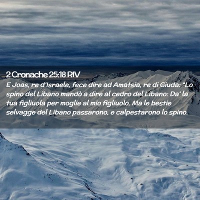 Picture 02 - 2 Cronache 25:18 RIV - E Joas, re d’Israele, fece dire ad Amatsia, re - Bible Verse Picture
