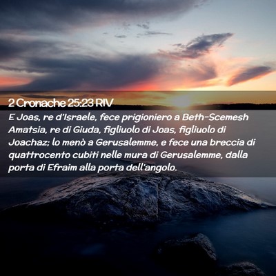 Picture 02 - 2 Cronache 25:23 RIV - E Joas, re d’Israele, fece prigioniero a - Bible Verse Picture