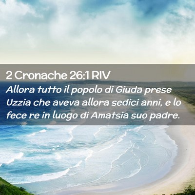 Picture 02 - 2 Cronache 26:1 RIV - Allora tutto il popolo di Giuda prese Uzzia che - Bible Verse Picture