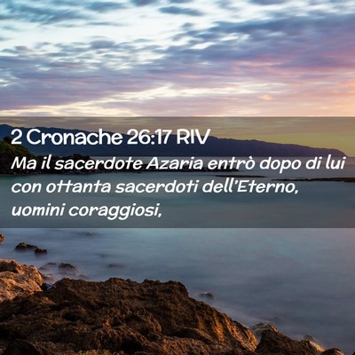 Picture 02 - 2 Cronache 26:17 RIV - Ma il sacerdote Azaria entrò dopo di lui con - Bible Verse Picture