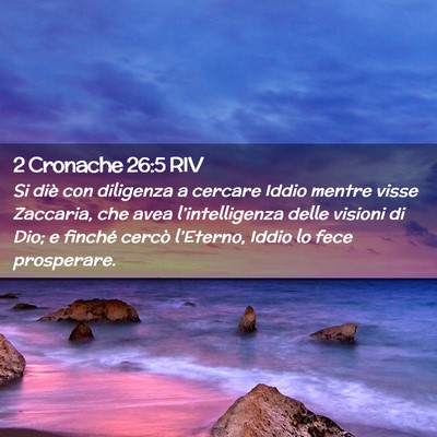 Picture 02 - 2 Cronache 26:5 RIV - Si diè con diligenza a cercare Iddio mentre - Bible Verse Picture