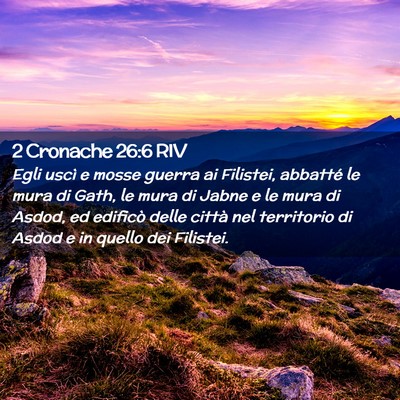 Picture 02 - 2 Cronache 26:6 RIV - Egli uscì e mosse guerra ai Filistei, abbatté - Bible Verse Picture