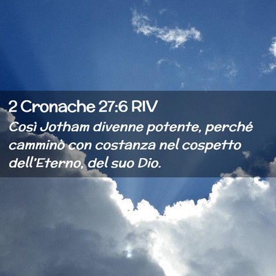 Picture 02 - 2 Cronache 27:6 RIV - Così Jotham divenne potente, perché camminò - Bible Verse Picture