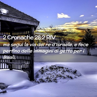 Picture 02 - 2 Cronache 28:2 RIV - ma seguì la via dei re d’Israele, e fece - Bible Verse Picture
