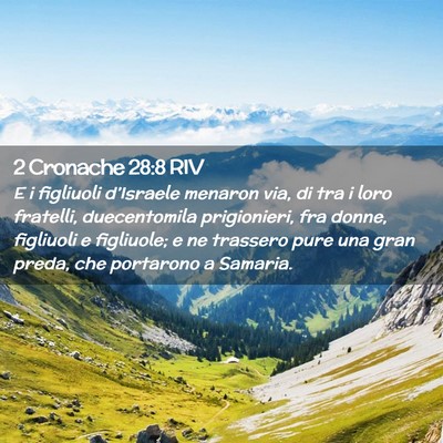 Picture 02 - 2 Cronache 28:8 RIV - E i figliuoli d’Israele menaron via, di tra i - Bible Verse Picture
