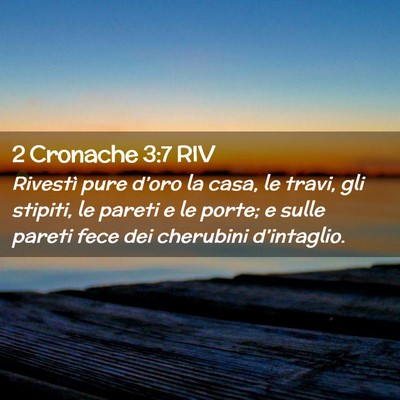 Picture 02 - 2 Cronache 3:7 RIV - Rivestì pure d’oro la casa, le travi, gli - Bible Verse Picture