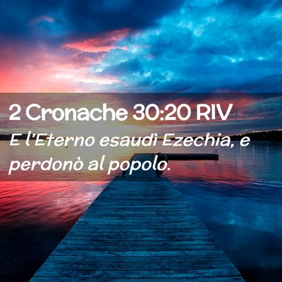 Picture 02 - 2 Cronache 30:20 RIV - E l’Eterno esaudì Ezechia, e perdonò al - Bible Verse Picture