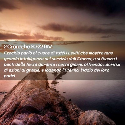 Picture 02 - 2 Cronache 30:22 RIV - Ezechia parlò al cuore di tutti i Leviti che - Bible Verse Picture