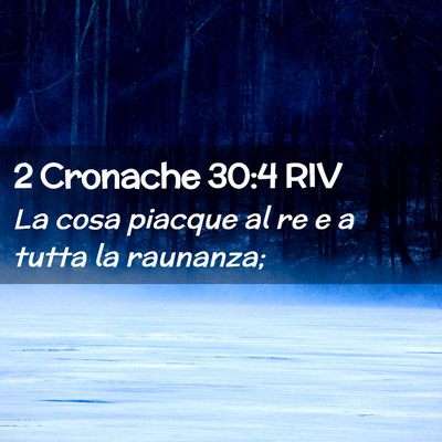 Picture 02 - 2 Cronache 30:4 RIV - La cosa piacque al re e a tutta la - Bible Verse Picture