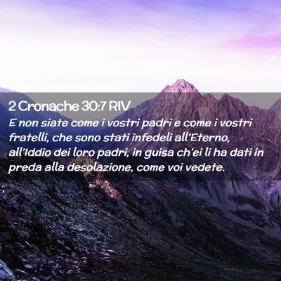 Picture 02 - 2 Cronache 30:7 RIV - E non siate come i vostri padri e come i vostri - Bible Verse Picture
