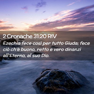 Picture 02 - 2 Cronache 31:20 RIV - Ezechia fece così per tutto Giuda; fece ciò - Bible Verse Picture