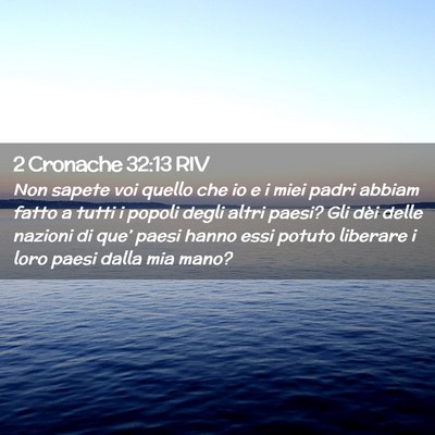 Picture 02 - 2 Cronache 32:13 RIV - Non sapete voi quello che io e i miei padri - Bible Verse Picture