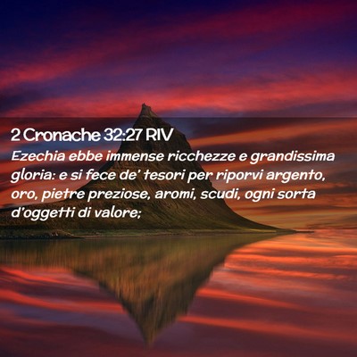 Picture 02 - 2 Cronache 32:27 RIV - Ezechia ebbe immense ricchezze e grandissima - Bible Verse Picture