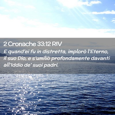 Picture 02 - 2 Cronache 33:12 RIV - E quand’ei fu in distretta, implorò - Bible Verse Picture