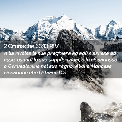 Picture 02 - 2 Cronache 33:13 RIV - A lui rivolse le sue preghiere ed egli s’arrese - Bible Verse Picture