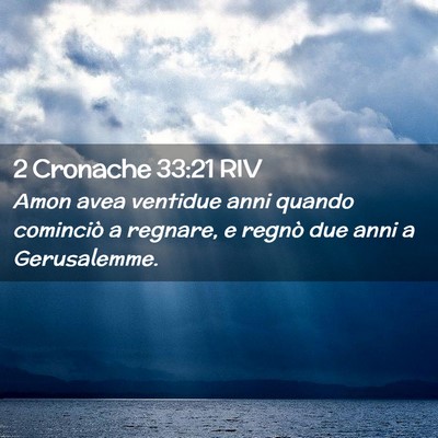 Picture 02 - 2 Cronache 33:21 RIV - Amon avea ventidue anni quando cominciò a - Bible Verse Picture