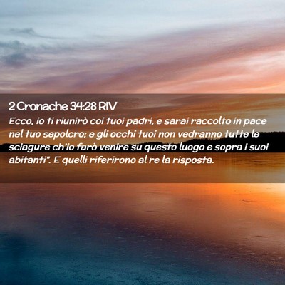 Picture 02 - 2 Cronache 34:28 RIV - Ecco, io ti riunirò coi tuoi padri, e sarai - Bible Verse Picture
