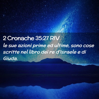 Picture 02 - 2 Cronache 35:27 RIV - le sue azioni prime ed ultime, sono cose scritte - Bible Verse Picture