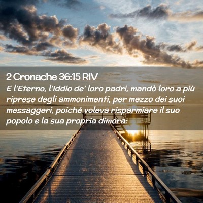 Picture 02 - 2 Cronache 36:15 RIV - E l’Eterno, l’Iddio de’ loro padri, mandò - Bible Verse Picture