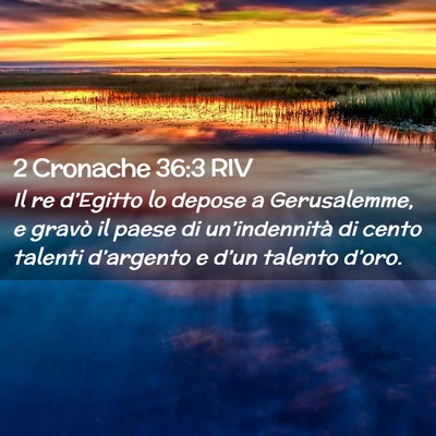 Picture 02 - 2 Cronache 36:3 RIV - Il re d’Egitto lo depose a Gerusalemme, e - Bible Verse Picture