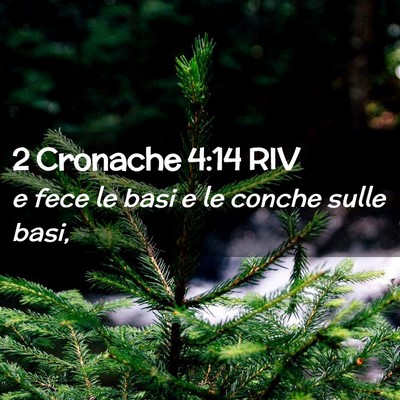 Picture 02 - 2 Cronache 4:14 RIV - e fece le basi e le conche sulle - Bible Verse Picture