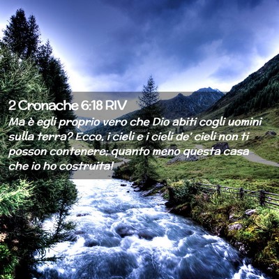 Picture 02 - 2 Cronache 6:18 RIV - Ma è egli proprio vero che Dio abiti cogli - Bible Verse Picture