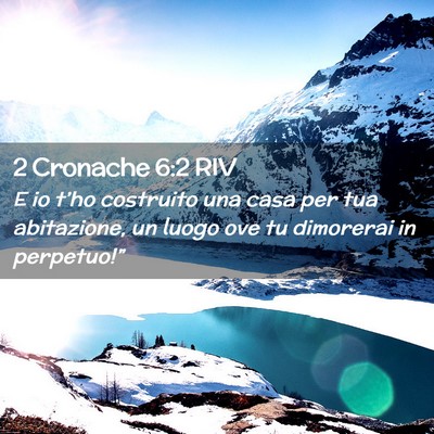 Picture 02 - 2 Cronache 6:2 RIV - E io t’ho costruito una casa per tua - Bible Verse Picture