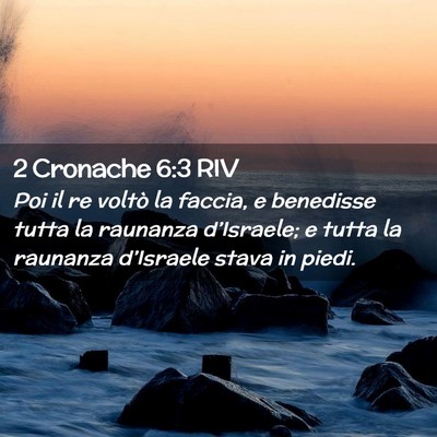 Picture 02 - 2 Cronache 6:3 RIV - Poi il re voltò la faccia, e benedisse tutta la - Bible Verse Picture