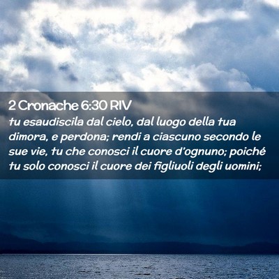 Picture 02 - 2 Cronache 6:30 RIV - tu esaudiscila dal cielo, dal luogo della tua - Bible Verse Picture