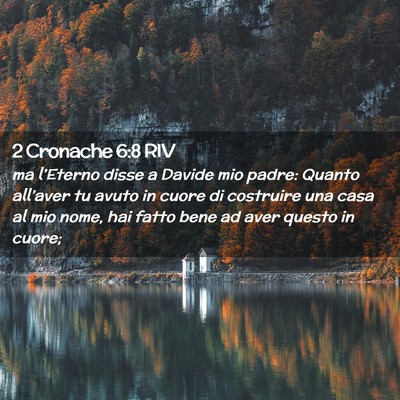 Picture 02 - 2 Cronache 6:8 RIV - ma l’Eterno disse a Davide mio padre: Quanto - Bible Verse Picture