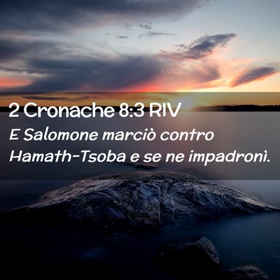 Picture 02 - 2 Cronache 8:3 RIV - E Salomone marciò contro Hamath-Tsoba e se ne - Bible Verse Picture