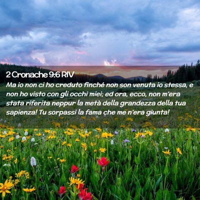Picture 02 - 2 Cronache 9:6 RIV - Ma io non ci ho creduto finché non son venuta io - Bible Verse Picture